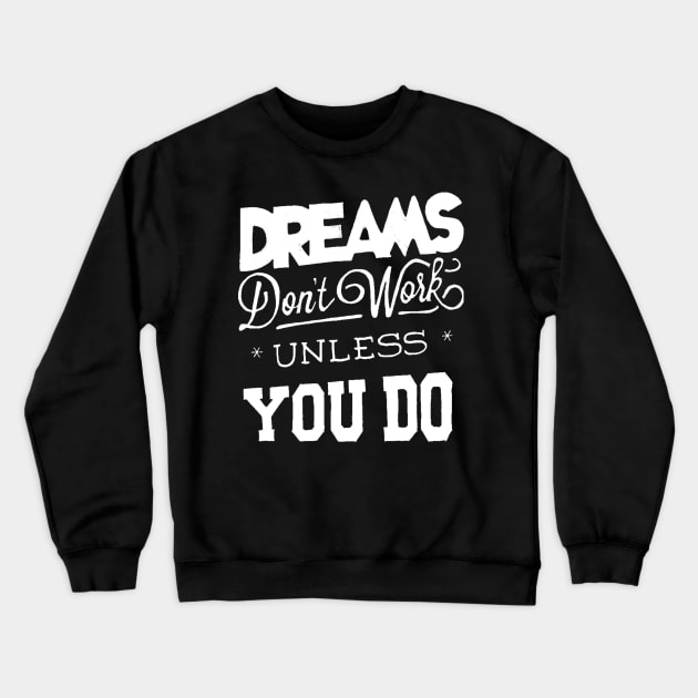 Dreams Don't Work - Follow Your Dreams - Chase Your Dreams - Motivational Words Sayings Crewneck Sweatshirt by ballhard